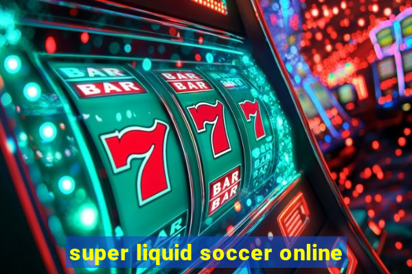 super liquid soccer online